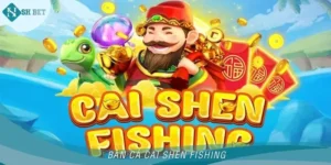 Bắn Cá Cai Shen Fishing - Toàn Tập Cách Chơi Ăn Tiền Đậm