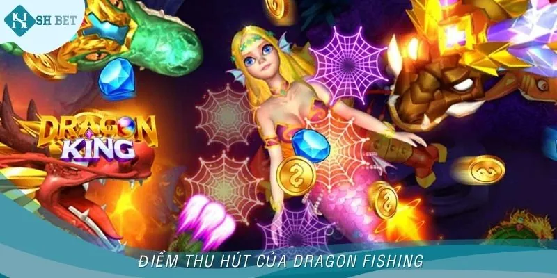 Điểm khiến bắn cá Dragon Fishing trở thành game săn thưởng đáng thử nhất