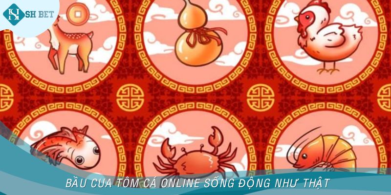 Bầu Cua Tôm Cá online sống động như thật