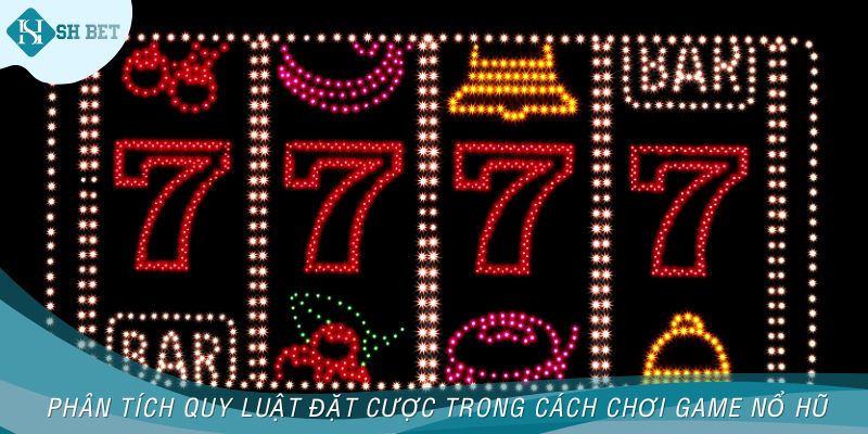 Phân tích quy luật đặt cược trong cách chơi game nổ hũ