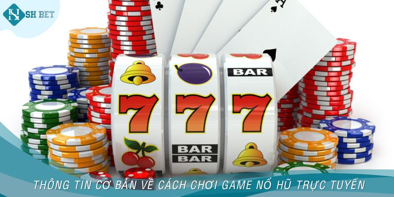Thông tin cơ bản về cách chơi game nổ hũ trực tuyến