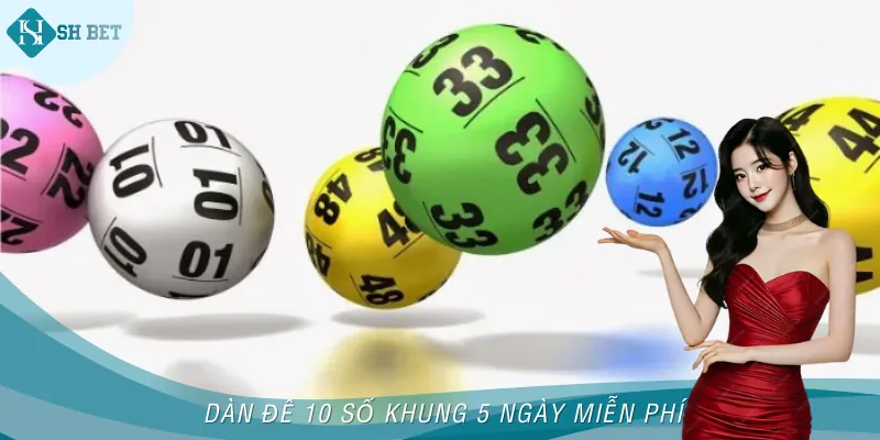 Chơi Dàn Đề 10 Số Khung 5 Ngày Miễn Phí Tại Nhà Cái SHBET