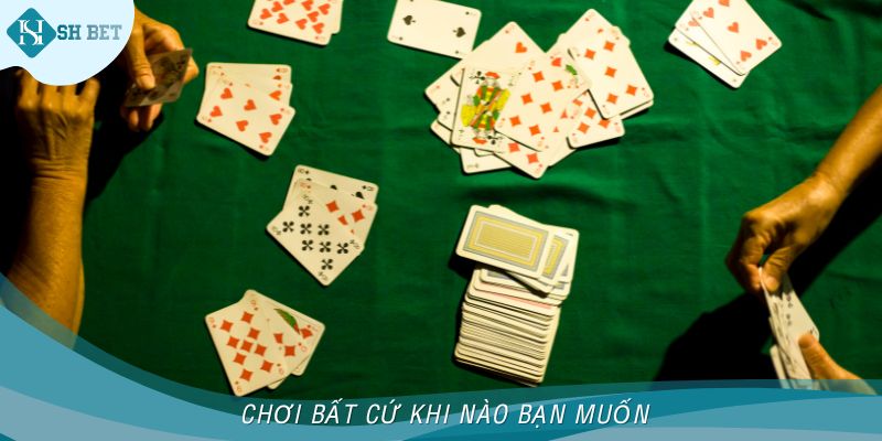 Chơi bất cứ khi nào bạn muốn