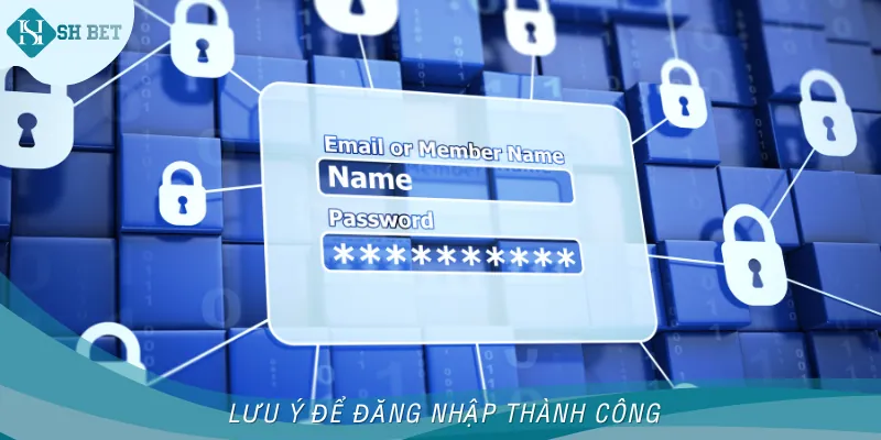 Vài lưu ý khi cần đăng nhập thành công