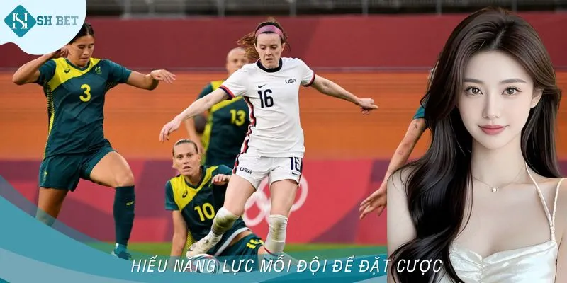 Hiểu năng lực từng đội để cược dễ dàng