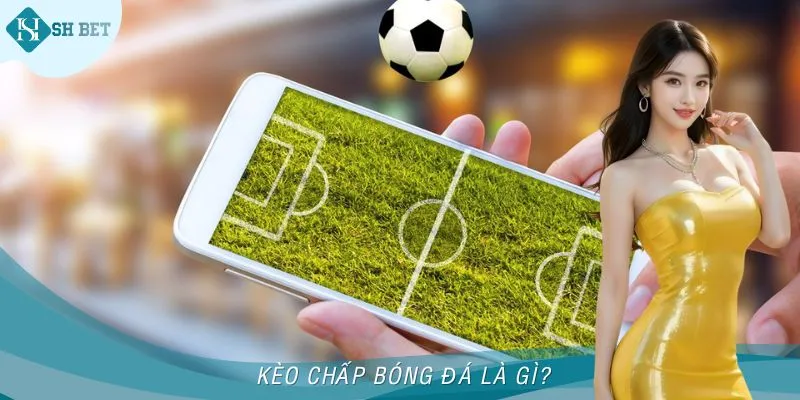 Kèo chấp bóng đá tại nhà cái online