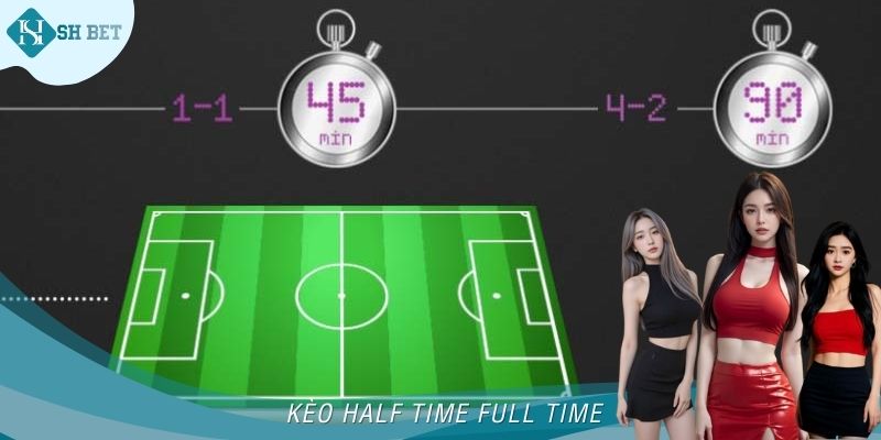 Kèo Half Time Full Time – Hướng Dẫn Cược Chuẩn Tại Shbet