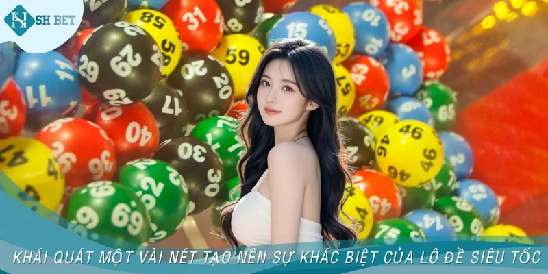 Khái quát một vài nét tạo nên sự khác biệt của lô đề siêu tốc