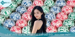 Lô Đề Siêu Tốc Tại SHBET - 60 Giây Đổi Đời, Bạn Dám Thử?