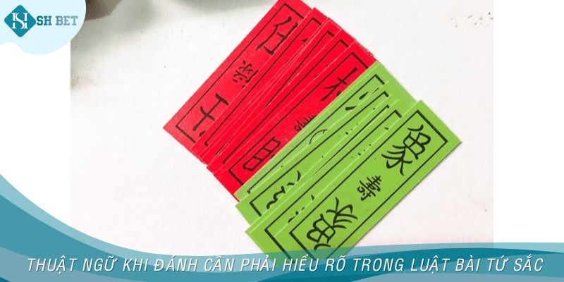 Thuật ngữ khi đánh cần phải hiểu rõ trong luật bài Tứ Sắc