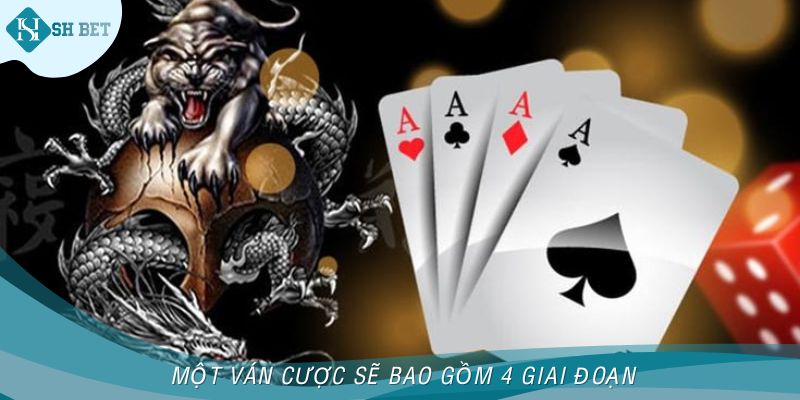 Một ván cược sẽ bao gồm 4 giai đoạn