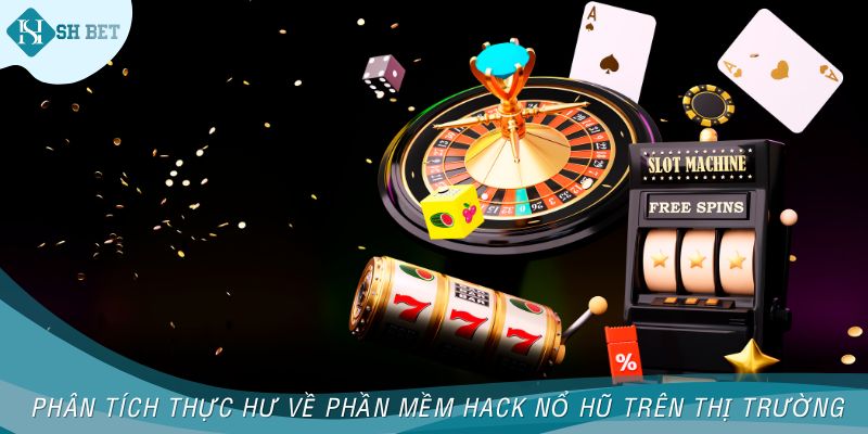 Phân tích thực hư về phần mềm hack nổ hũ trên thị trường
