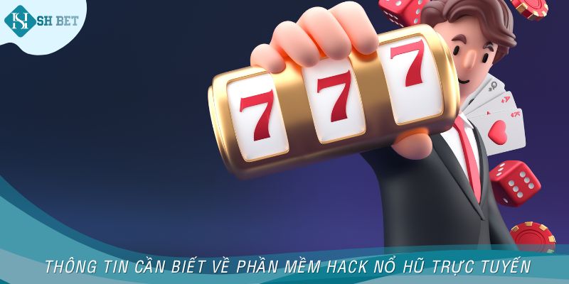 Thông tin cần biết về phần mềm hack nổ hũ trực tuyến