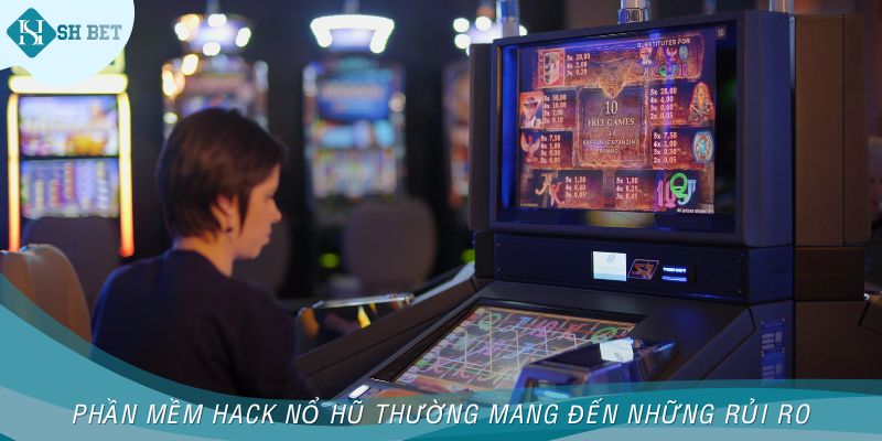 Phần mềm hack nổ hũ thường mang đến những rủi ro về pháp lý