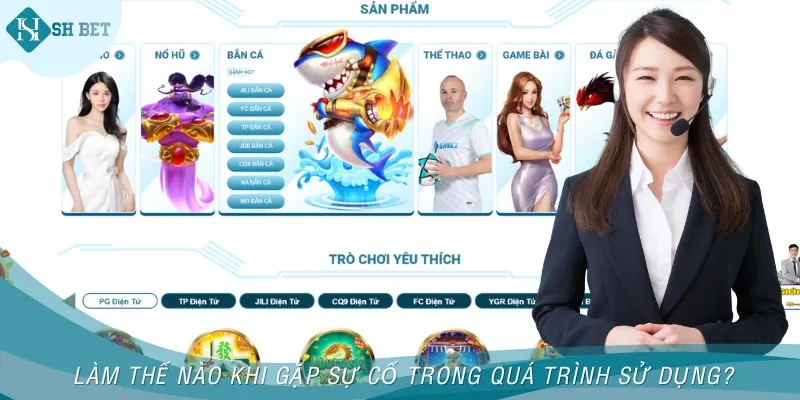 Nếu gặp sự cố khi tham gia cá cược, bet thủ nên liên hệ ngay với CSKH