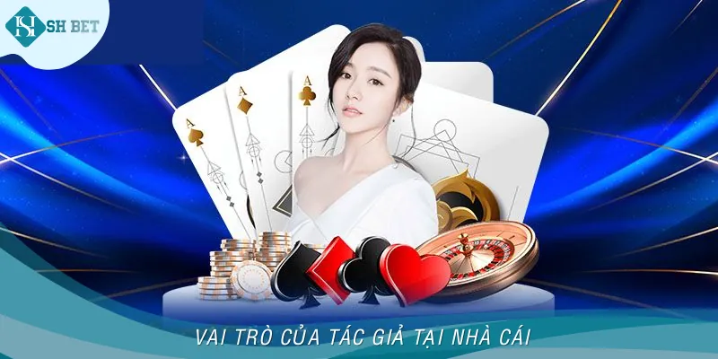 Vai trò quan trọng của tác giả đến với nhà cái