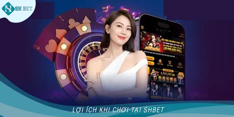 SHBET có những lợi ích nào để thu hút người chơi mới